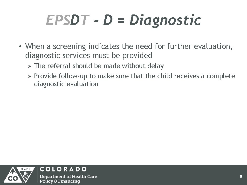 EPSDT - D = Diagnostic • When a screening indicates the need for further