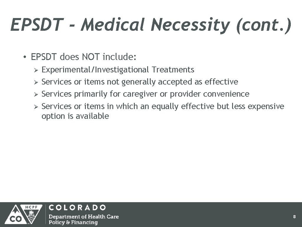 EPSDT - Medical Necessity (cont. ) • EPSDT does NOT include: Ø Ø Experimental/Investigational