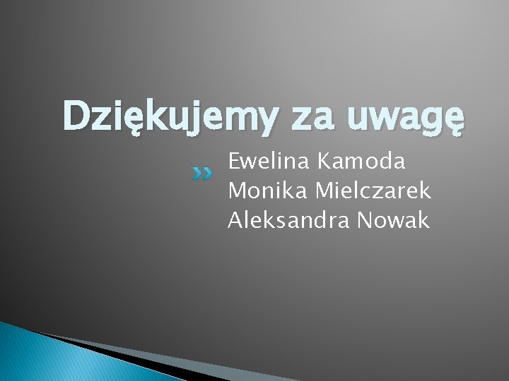 Dziękujemy za uwagę Ewelina Kamoda Monika Mielczarek Aleksandra Nowak 