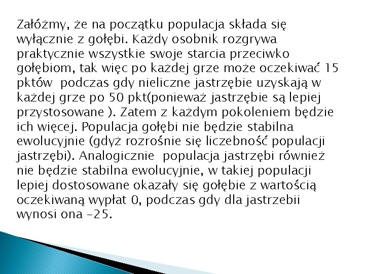 Załóżmy, że na początku populacja składa się wyłącznie z gołębi. Każdy osobnik rozgrywa praktycznie