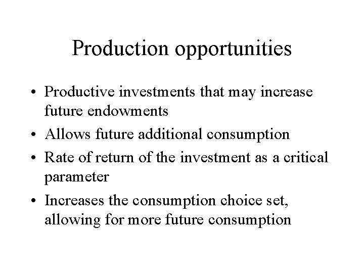 Production opportunities • Productive investments that may increase future endowments • Allows future additional