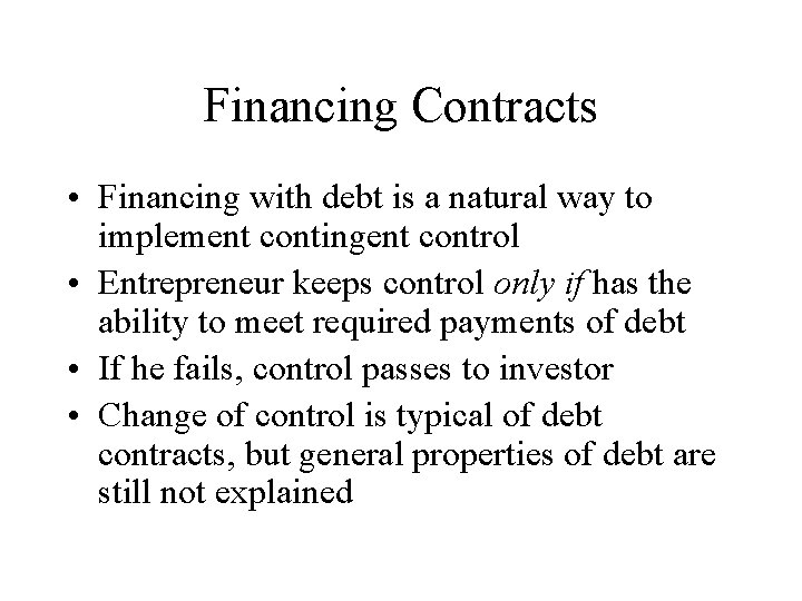 Financing Contracts • Financing with debt is a natural way to implement contingent control