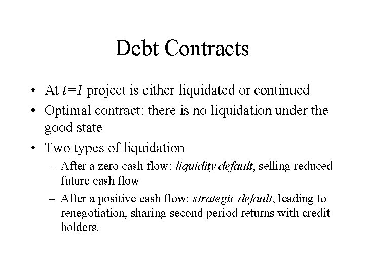 Debt Contracts • At t=1 project is either liquidated or continued • Optimal contract: