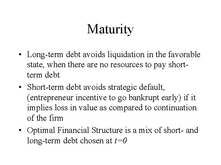 Maturity • Long-term debt avoids liquidation in the favorable state, when there are no