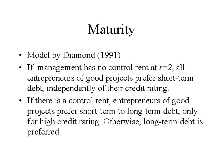 Maturity • Model by Diamond (1991) • If management has no control rent at