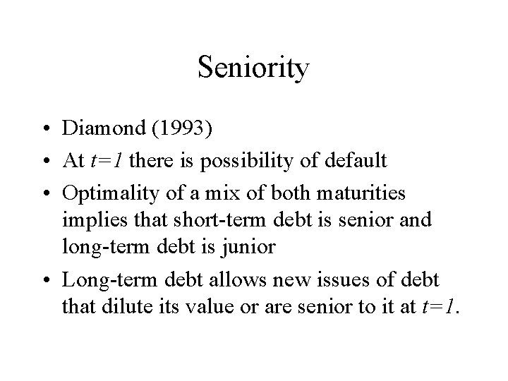 Seniority • Diamond (1993) • At t=1 there is possibility of default • Optimality