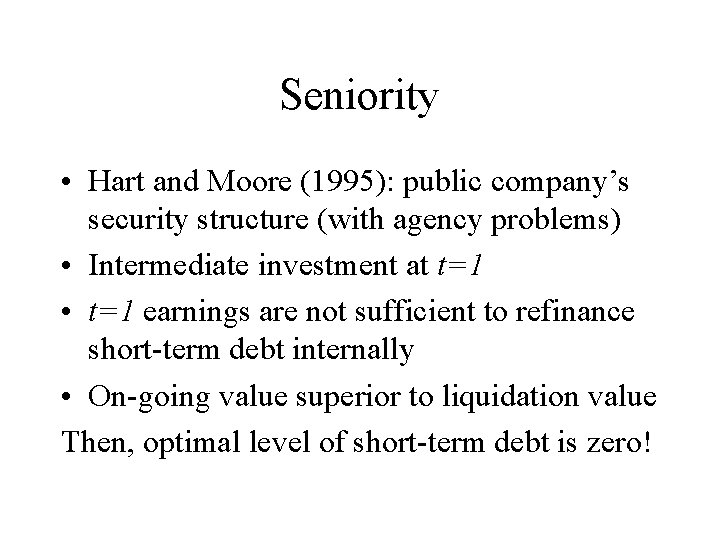 Seniority • Hart and Moore (1995): public company’s security structure (with agency problems) •