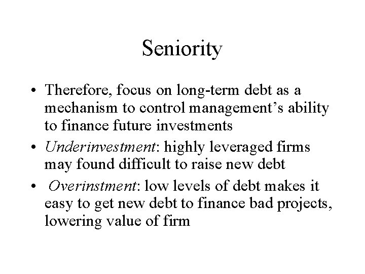 Seniority • Therefore, focus on long-term debt as a mechanism to control management’s ability