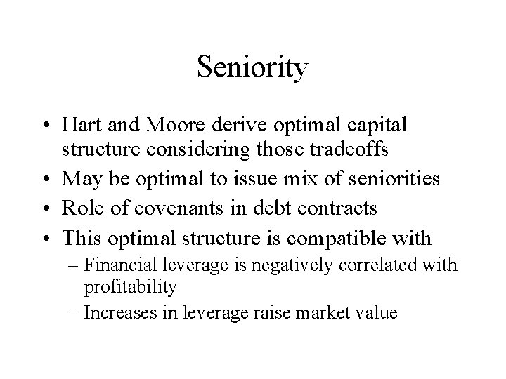 Seniority • Hart and Moore derive optimal capital structure considering those tradeoffs • May