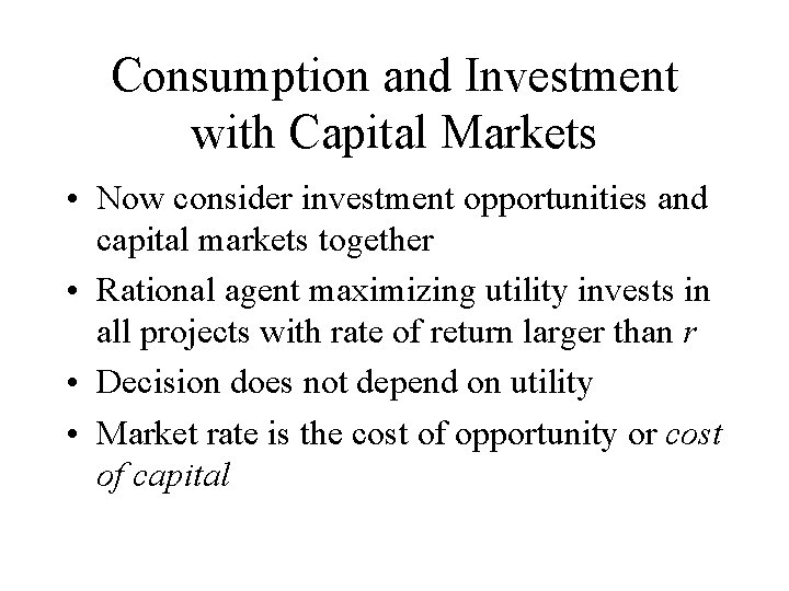 Consumption and Investment with Capital Markets • Now consider investment opportunities and capital markets