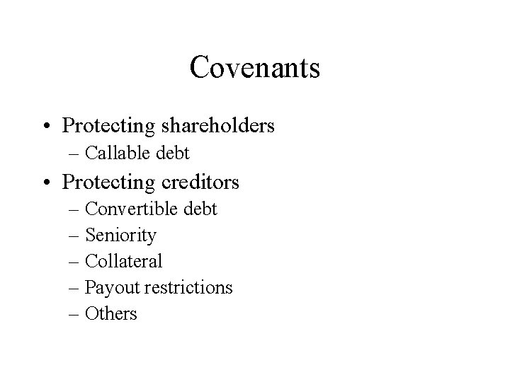 Covenants • Protecting shareholders – Callable debt • Protecting creditors – Convertible debt –