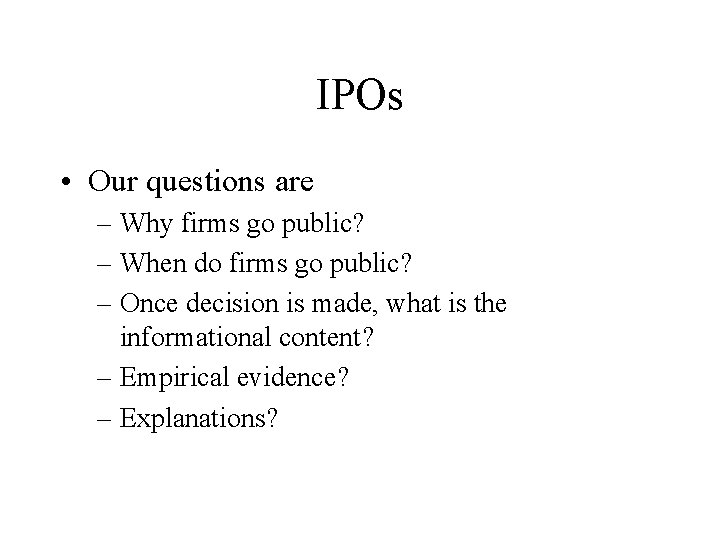 IPOs • Our questions are – Why firms go public? – When do firms