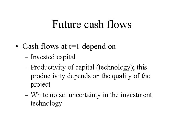 Future cash flows • Cash flows at t=1 depend on – Invested capital –