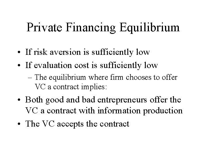 Private Financing Equilibrium • If risk aversion is sufficiently low • If evaluation cost