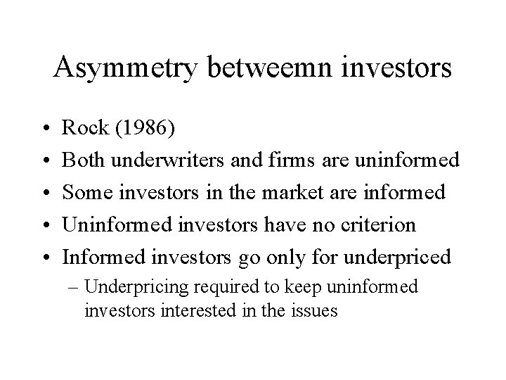 Asymmetry betweemn investors • • • Rock (1986) Both underwriters and firms are uninformed