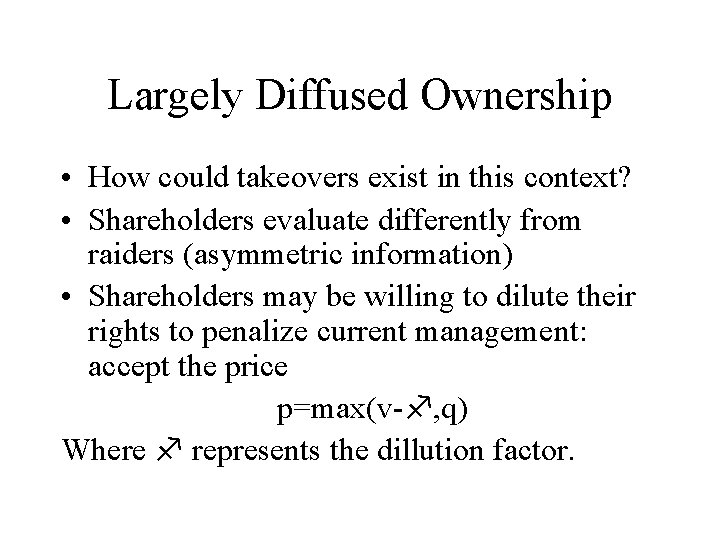 Largely Diffused Ownership • How could takeovers exist in this context? • Shareholders evaluate