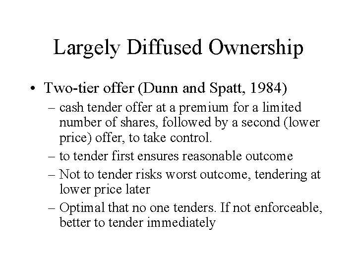 Largely Diffused Ownership • Two-tier offer (Dunn and Spatt, 1984) – cash tender offer