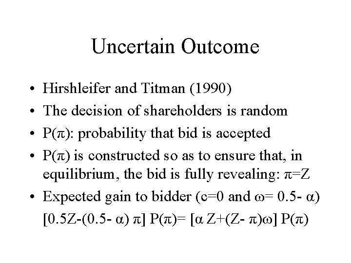 Uncertain Outcome • • Hirshleifer and Titman (1990) The decision of shareholders is random