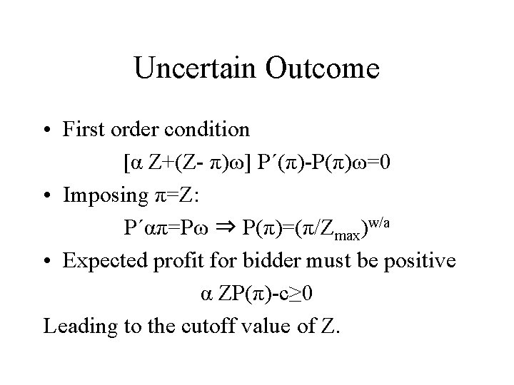 Uncertain Outcome • First order condition [α Z+(Z- π)ω] P´(π)-P(π)ω=0 • Imposing π=Z: P´απ=Pω