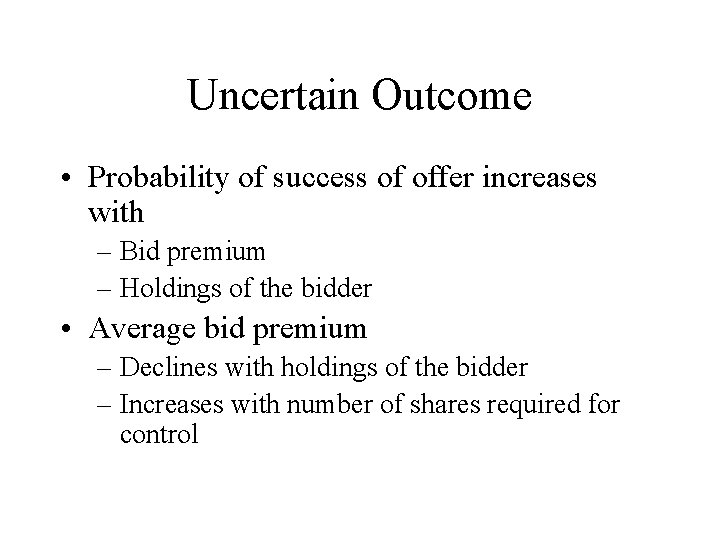 Uncertain Outcome • Probability of success of offer increases with – Bid premium –