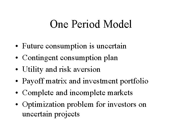 One Period Model • • • Future consumption is uncertain Contingent consumption plan Utility