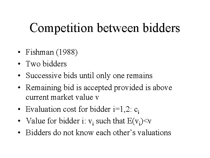 Competition between bidders • • Fishman (1988) Two bidders Successive bids until only one