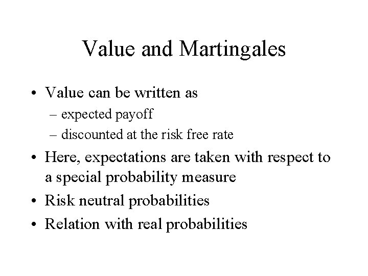 Value and Martingales • Value can be written as – expected payoff – discounted