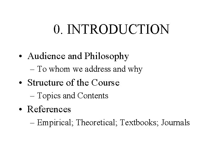 0. INTRODUCTION • Audience and Philosophy – To whom we address and why •
