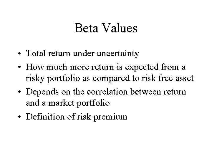 Beta Values • Total return under uncertainty • How much more return is expected