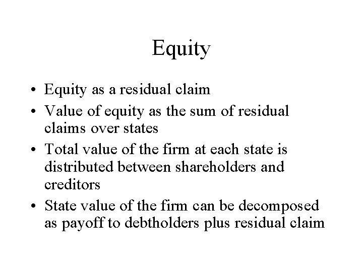 Equity • Equity as a residual claim • Value of equity as the sum