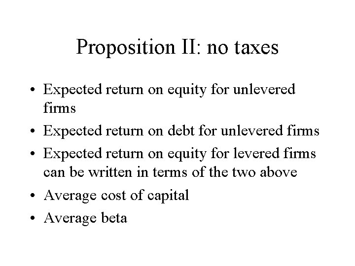 Proposition II: no taxes • Expected return on equity for unlevered firms • Expected