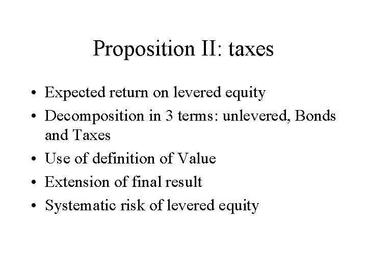 Proposition II: taxes • Expected return on levered equity • Decomposition in 3 terms: