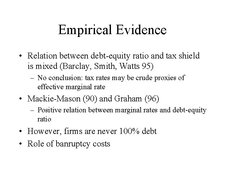 Empirical Evidence • Relation between debt-equity ratio and tax shield is mixed (Barclay, Smith,