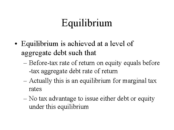 Equilibrium • Equilibrium is achieved at a level of aggregate debt such that –