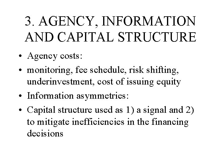 3. AGENCY, INFORMATION AND CAPITAL STRUCTURE • Agency costs: • monitoring, fee schedule, risk