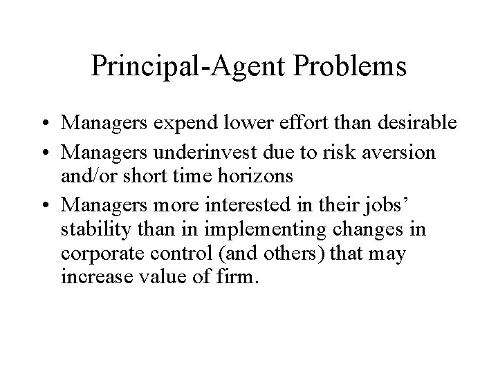 Principal-Agent Problems • Managers expend lower effort than desirable • Managers underinvest due to