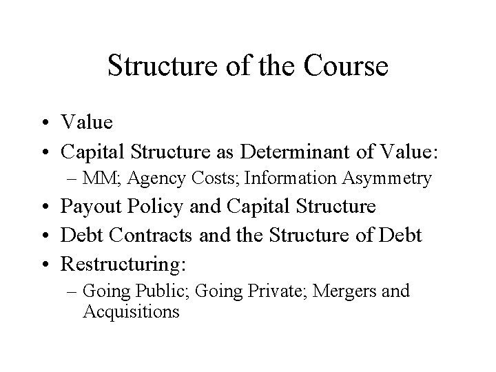 Structure of the Course • Value • Capital Structure as Determinant of Value: –