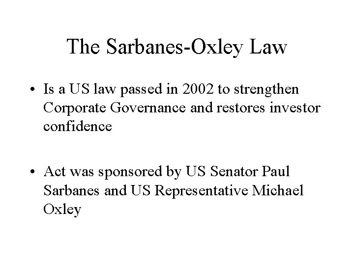 The Sarbanes-Oxley Law • Is a US law passed in 2002 to strengthen Corporate