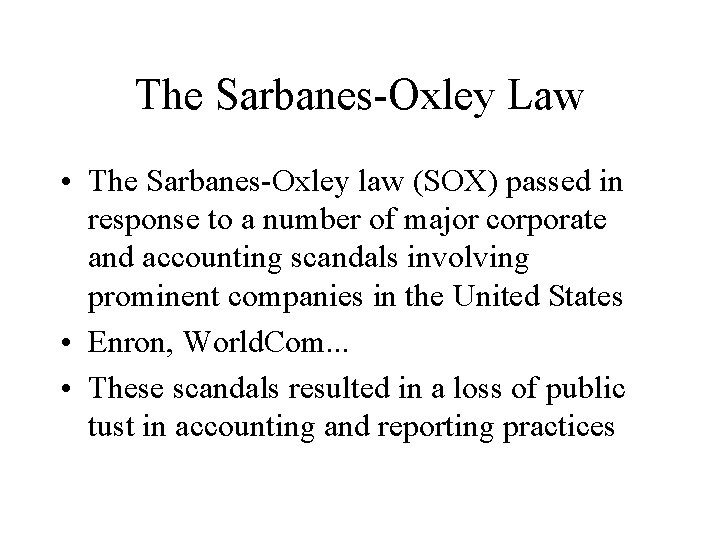 The Sarbanes-Oxley Law • The Sarbanes-Oxley law (SOX) passed in response to a number