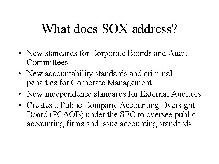 What does SOX address? • New standards for Corporate Boards and Audit Committees •