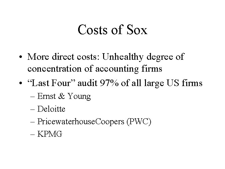 Costs of Sox • More direct costs: Unhealthy degree of concentration of accounting firms