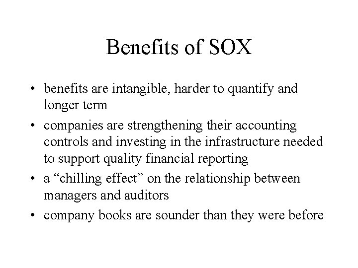 Benefits of SOX • benefits are intangible, harder to quantify and longer term •