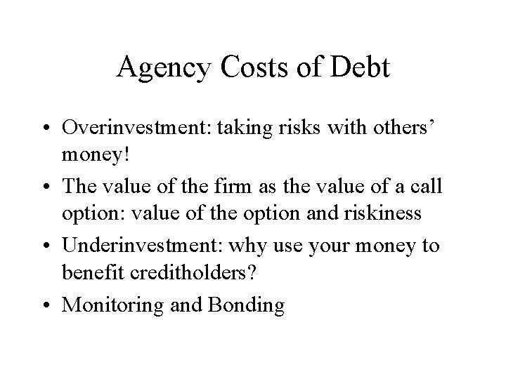 Agency Costs of Debt • Overinvestment: taking risks with others’ money! • The value