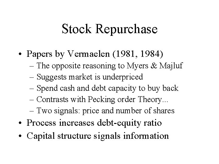 Stock Repurchase • Papers by Vermaelen (1981, 1984) – The opposite reasoning to Myers