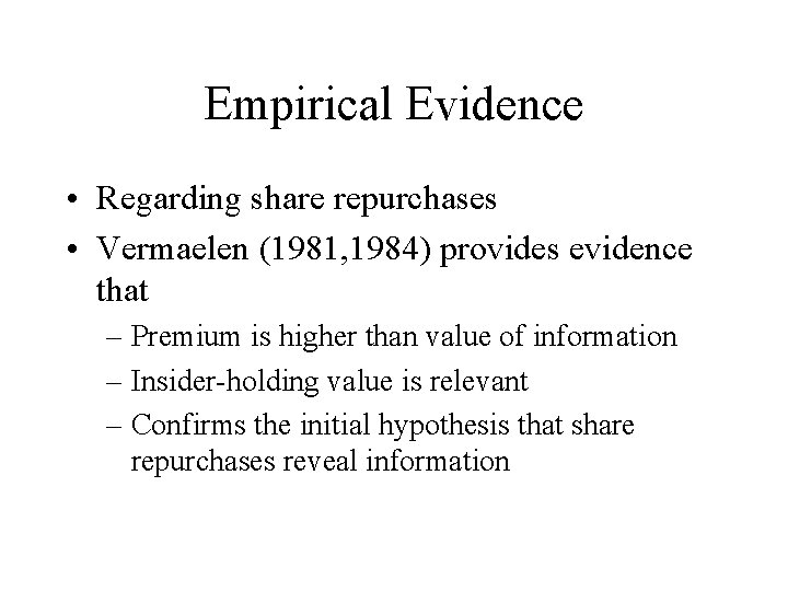 Empirical Evidence • Regarding share repurchases • Vermaelen (1981, 1984) provides evidence that –