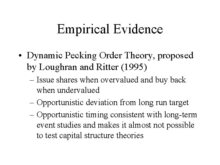 Empirical Evidence • Dynamic Pecking Order Theory, proposed by Loughran and Ritter (1995) –