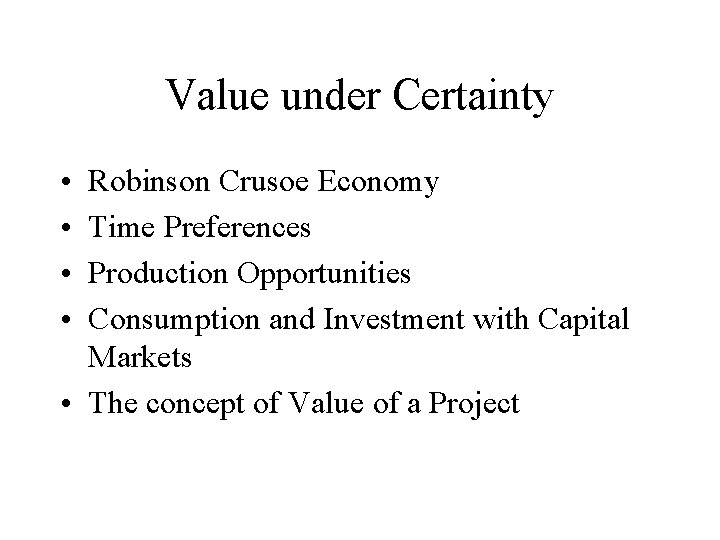 Value under Certainty • • Robinson Crusoe Economy Time Preferences Production Opportunities Consumption and