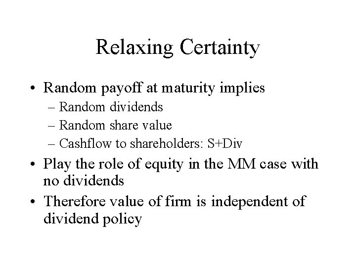 Relaxing Certainty • Random payoff at maturity implies – Random dividends – Random share