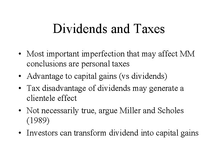 Dividends and Taxes • Most important imperfection that may affect MM conclusions are personal