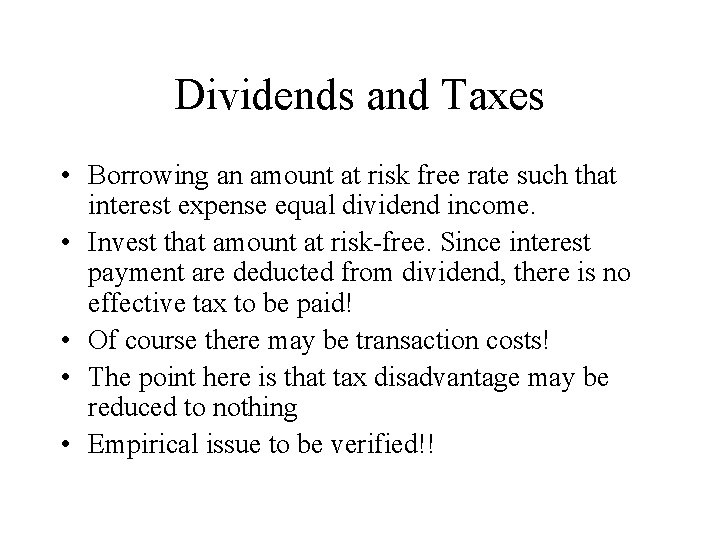 Dividends and Taxes • Borrowing an amount at risk free rate such that interest